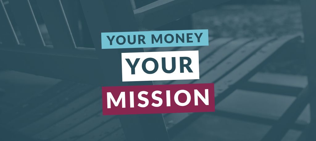 Graphic featuring the text “Your Money Your Mission” over a blue-toned image of outdoor Adirondack chairs.
