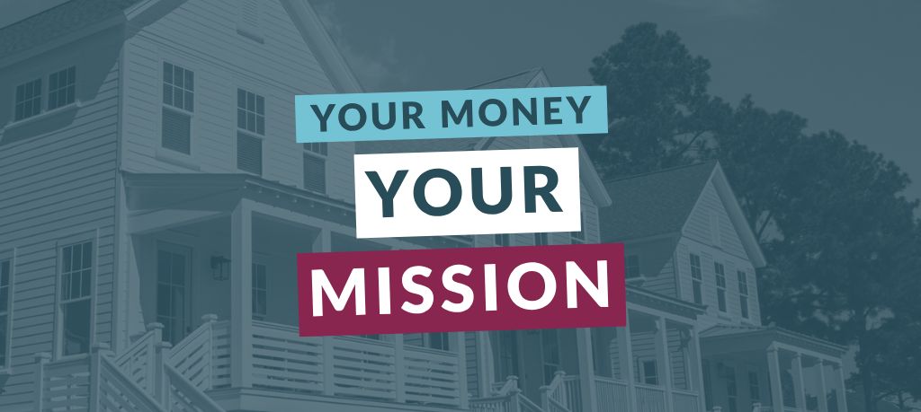 Graphic featuring the text “Your Money Your Mission” over a blue-toned image of a residential home.