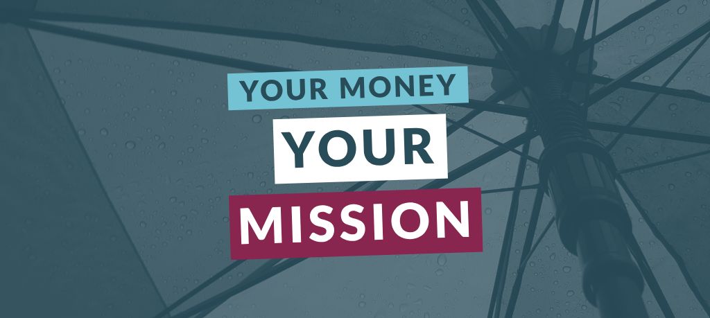 Graphic featuring the text “Your Money Your Mission” over a blue-toned image of an umbrella viewed from below.