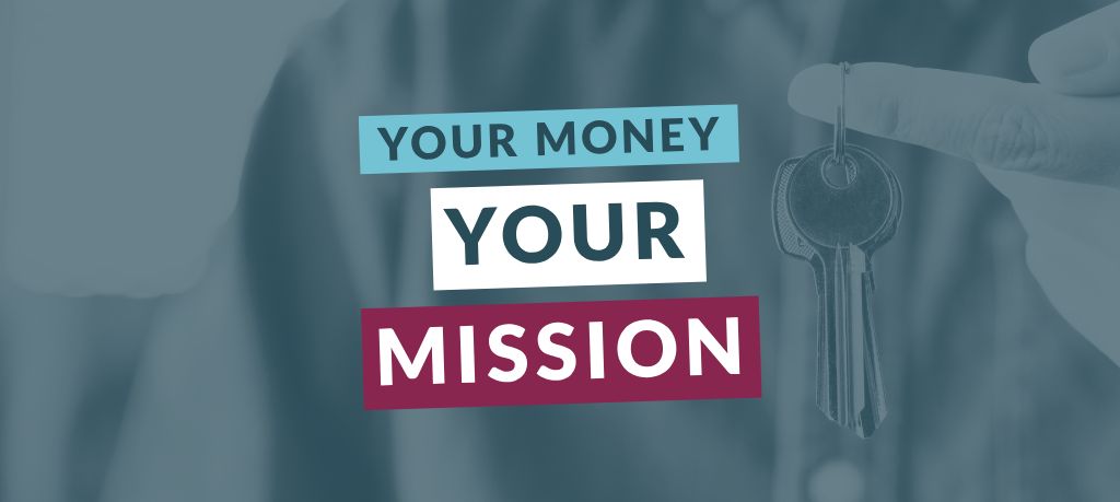 Graphic featuring the text “Your Money Your Mission” over a blue-toned image of a hand holding a set of keys.