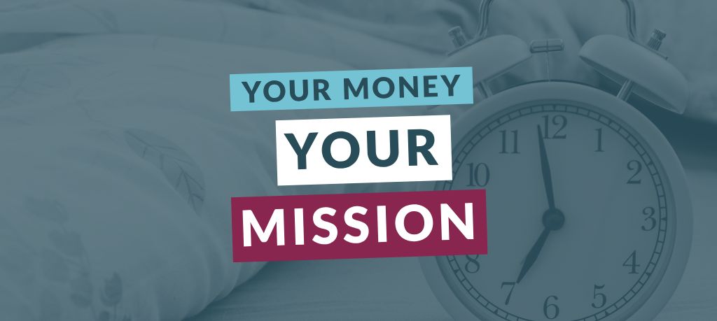 Graphic featuring the text “Your Money Your Mission” over a blue-toned image of an alarm clock.