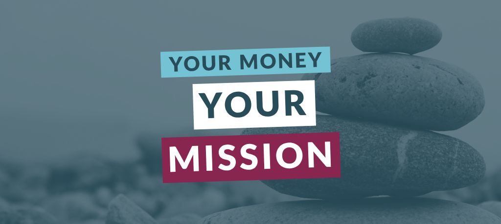 Graphic featuring the text “Your Money Your Mission” over a blue-toned image of stacked balancing stones.