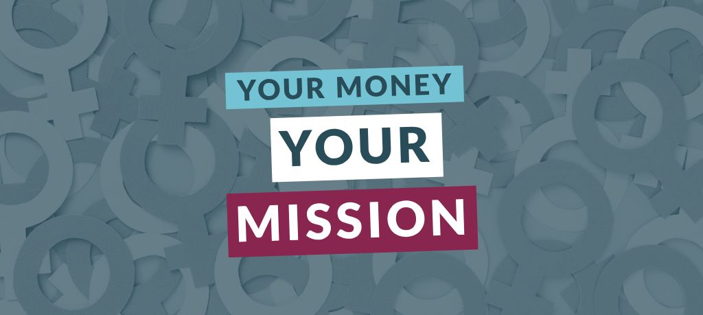 Graphic featuring the text “Your Money Your Mission” over a blue-toned background featuring gender equality symbols.