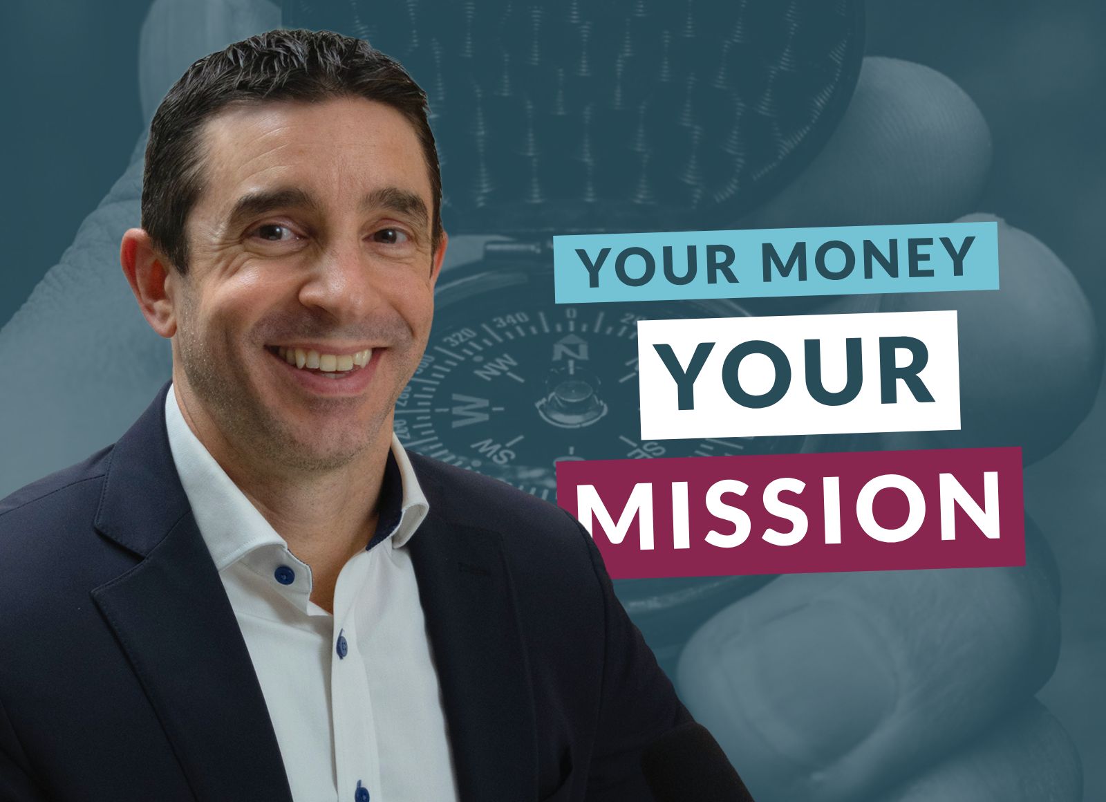 Smiling man in a blazer alongside the text "Your Money, Your Mission," set against a blue-toned background of a hand holding a compass.